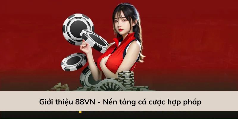 Giới thiệu 88VN - Đây là nền tảng cá cược hợp pháp