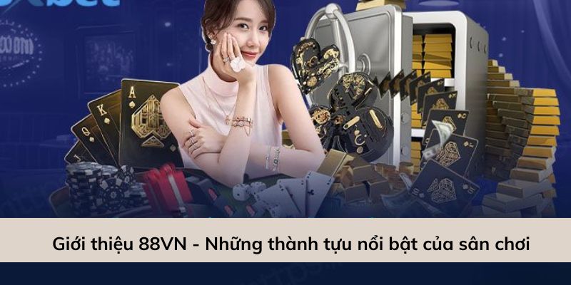 Giới thiệu 88VN - Những thành tựu nổi bật của sân chơi