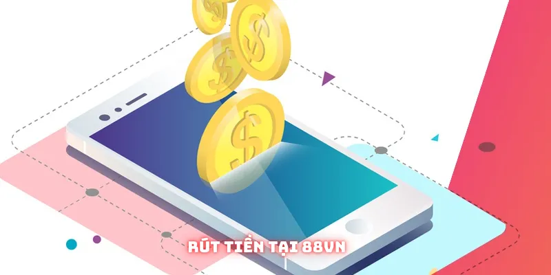 Bạn cần chuẩn bị gì khi rút tiền tại 88VN